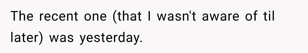 Mom Snaps After Fiance Runs Secret Tests On Her Kids And Calls It Parenting The recent one (that I wasn't aware of til later) was yesterday.