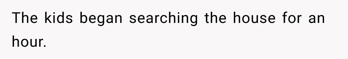Mom Snaps After Fiance Runs Secret Tests On Her Kids And Calls It Parenting The kids began searching the house for an hour.