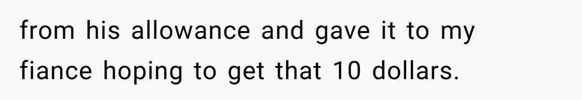 Mom Snaps After Fiance Runs Secret Tests On Her Kids And Calls It Parenting from his allowance and gave it to my fiance hoping to get that 10 dollars.