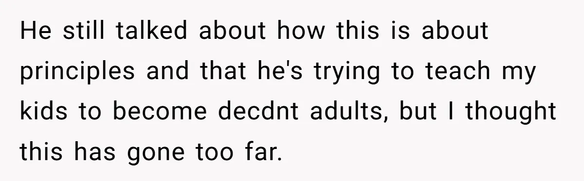 Mom Snaps After Fiance Runs Secret Tests On Her Kids And Calls It Parenting He still talked about how this is about principles and that he's trying to teach my kids to become decdnt adults, but I thought this has gone too far.
