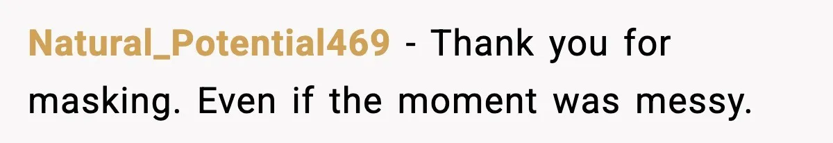 Natural_Potential469 - Thank you for masking. Even if the moment was messy.