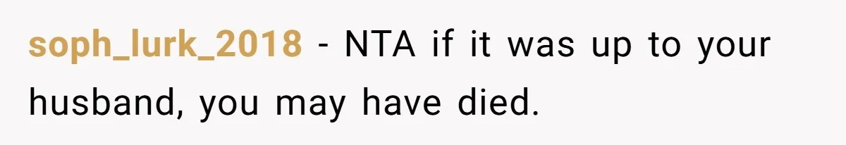 soph_lurk_2018 − NTA if it was up to your husband, you may have died.