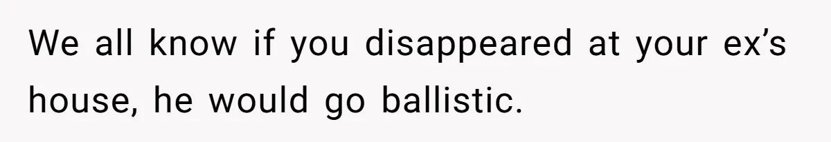 Woman Ends Engagement After Fiancé Sleeps At His Ex’s House And Goes Silent All Night We all know if you disappeared at your ex’s house, he would go ballistic.