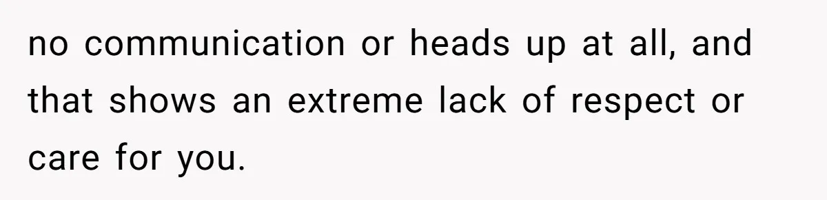 Woman Ends Engagement After Fiancé Sleeps At His Ex’s House And Goes Silent All Night no communication or heads up at all, and that shows an extreme lack of respect or care for you.