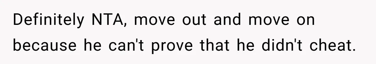 Woman Ends Engagement After Fiancé Sleeps At His Ex’s House And Goes Silent All Night Definitely NTA, move out and move on because he can't prove that he didn't cheat.