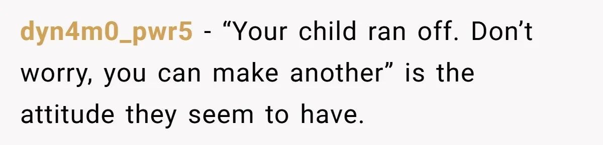 Woman Refuses To Let Parents Babysit Grandkids After They Disregard Her Wishes And Kill Her Cat dyn4m0_pwr5 − “Your child ran off. Don’t worry, you can make another” is the attitude they seem to have.