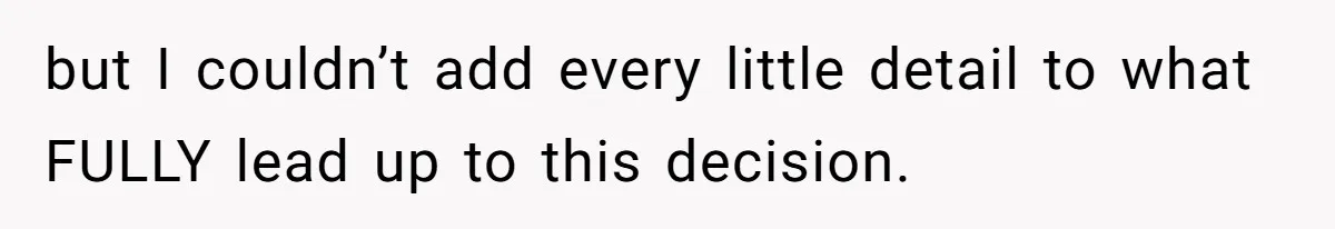 Woman Refuses To Let Parents Babysit Grandkids After They Disregard Her Wishes And Kill Her Cat but I couldn’t add every little detail to what FULLY lead up to this decision.