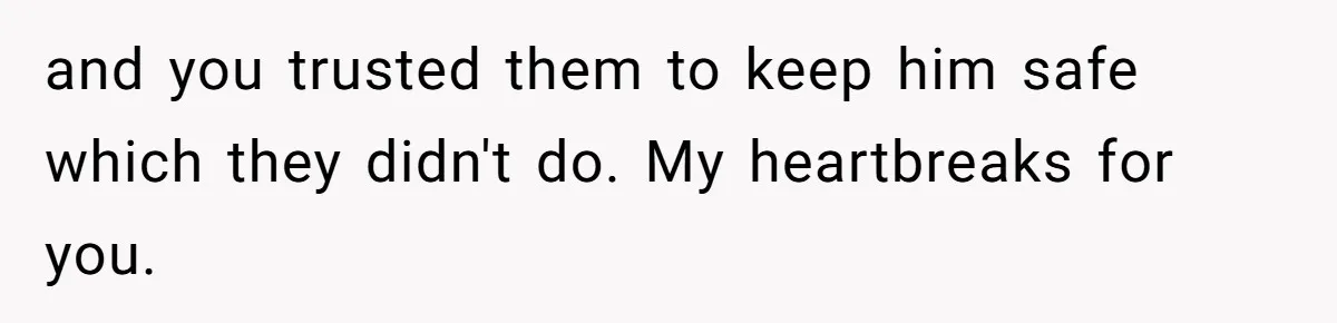 Woman Refuses To Let Parents Babysit Grandkids After They Disregard Her Wishes And Kill Her Cat and you trusted them to keep him safe which they didn't do. My heartbreaks for you.