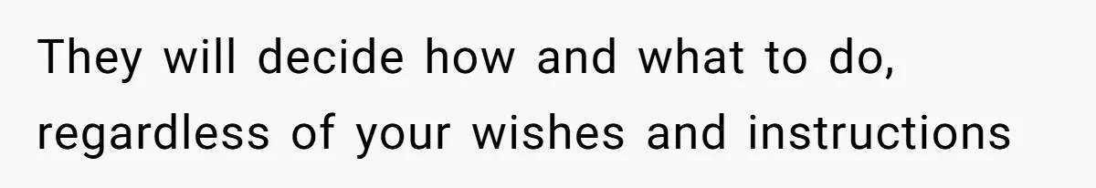 Woman Refuses To Let Parents Babysit Grandkids After They Disregard Her Wishes And Kill Her Cat They will decide how and what to do, regardless of your wishes and instructions