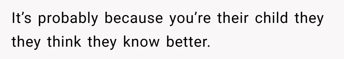 Woman Refuses To Let Parents Babysit Grandkids After They Disregard Her Wishes And Kill Her Cat It’s probably because you’re their child they they think they know better.