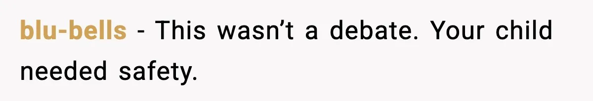blu-bells - This wasn’t a debate. Your child needed safety.