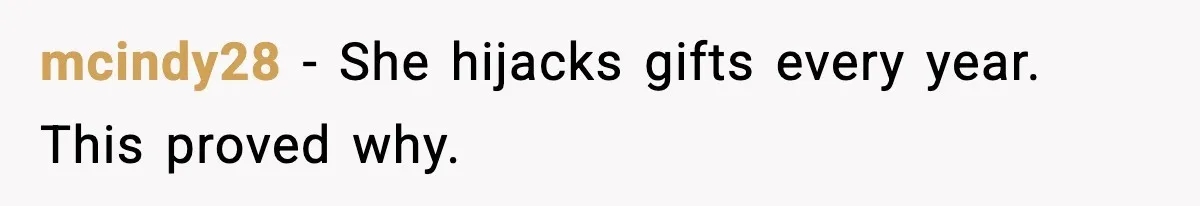 mcindy28 - She hijacks gifts every year. This proved why.