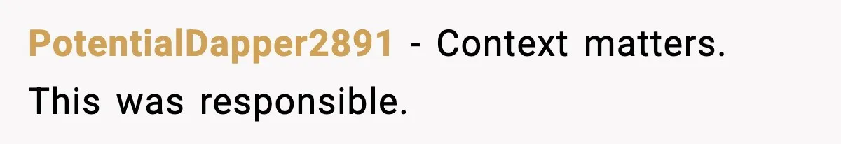 PotentialDapper2891 - Context matters. This was responsible.