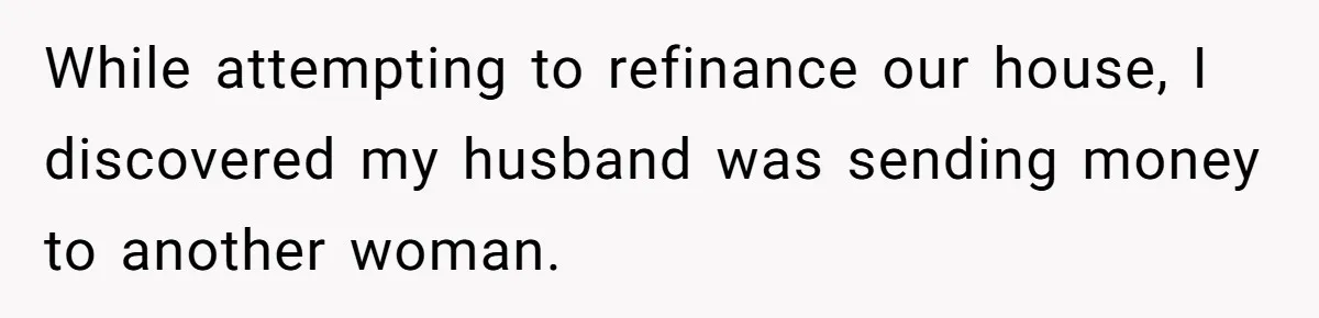 Wife Files For Divorce After Husband Wants Both Her And His Girlfriend While attempting to refinance our house, I discovered my husband was sending money to another woman.