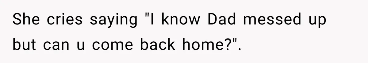 Wife Files For Divorce After Husband Wants Both Her And His Girlfriend She cries saying "I know Dad messed up but can u come back home?".