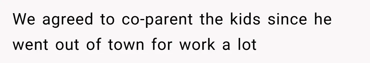 Wife Files For Divorce After Husband Wants Both Her And His Girlfriend We agreed to co-parent the kids since he went out of town for work a lot