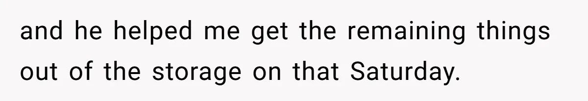 Wife Files For Divorce After Husband Wants Both Her And His Girlfriend and he helped me get the remaining things out of the storage on that Saturday.