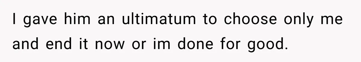 Wife Files For Divorce After Husband Wants Both Her And His Girlfriend I gave him an ultimatum to choose only me and end it now or im done for good.