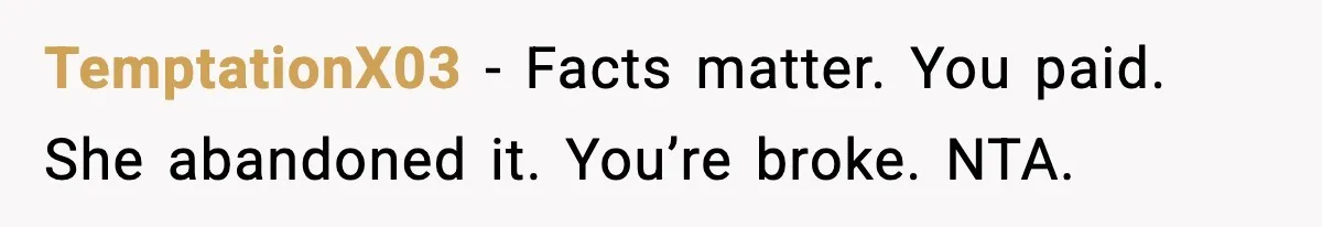 After Funding Her Sister’s Life for Years, She Sold One Dress and Got Blamed TemptationX03 - Facts matter. You paid. She abandoned it. You’re broke. NTA.
