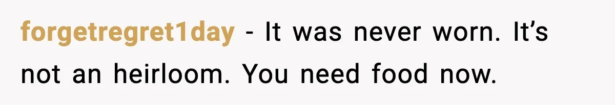 After Funding Her Sister’s Life for Years, She Sold One Dress and Got Blamed forgetregret1day - It was never worn. It’s not an heirloom. You need food now.