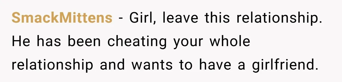 Wife Files For Divorce After Husband Wants Both Her And His Girlfriend SmackMittens − Girl, leave this relationship. He has been cheating your whole relationship and wants to have a girlfriend.