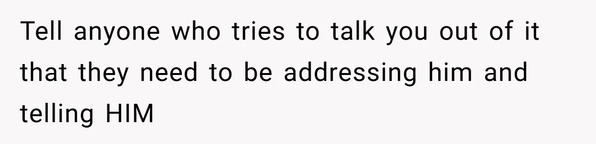 Wife Files For Divorce After Husband Wants Both Her And His Girlfriend Tell anyone who tries to talk you out of it that they need to be addressing him and telling HIM