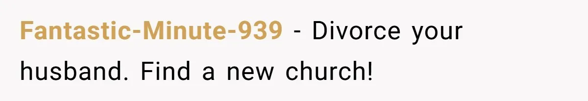 Wife Files For Divorce After Husband Wants Both Her And His Girlfriend Fantastic-Minute-939 − Divorce your husband. Find a new church!