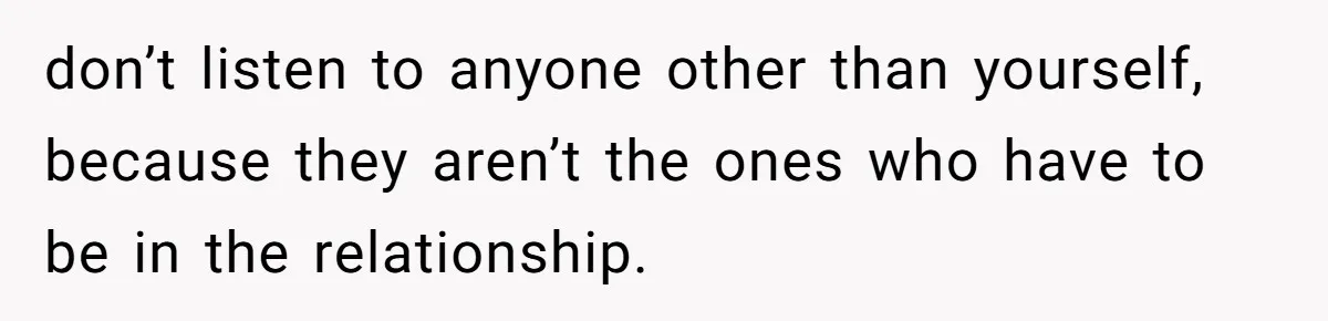 Wife Files For Divorce After Husband Wants Both Her And His Girlfriend don’t listen to anyone other than yourself, because they aren’t the ones who have to be in the relationship.