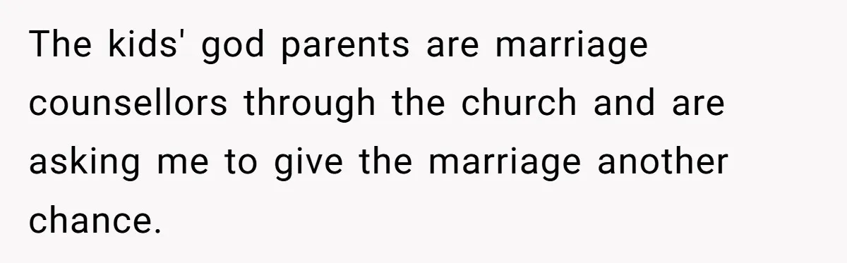Wife Files For Divorce After Husband Wants Both Her And His Girlfriend The kids' god parents are marriage counsellors through the church and are asking me to give the marriage another chance.