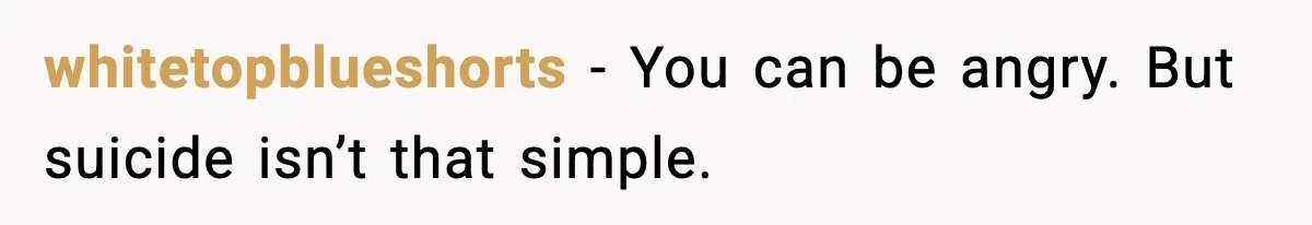 whitetopblueshorts - You can be angry. But suicide isn’t that simple.