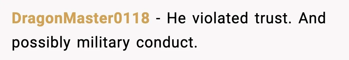 DragonMaster0118 - He violated trust. And possibly military conduct.