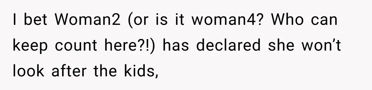 Wife Files For Divorce After Husband Wants Both Her And His Girlfriend I bet Woman2 (or is it woman4? Who can keep count here?!) has declared she won’t look after the kids,
