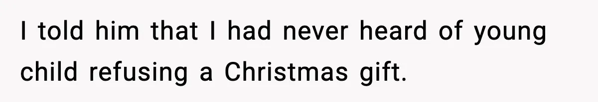 She Dumped Her Boyfriend After Discovering He’d Abandoned His Child I told him that I had never heard of young child refusing a Christmas gift.