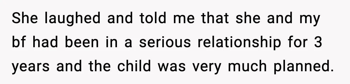 She Dumped Her Boyfriend After Discovering He’d Abandoned His Child She laughed and told me that she and my bf had been in a serious relationship for 3 years and the child was very much planned.
