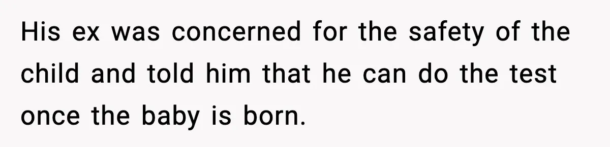 She Dumped Her Boyfriend After Discovering He’d Abandoned His Child His ex was concerned for the safety of the child and told him that he can do the test once the baby is born.