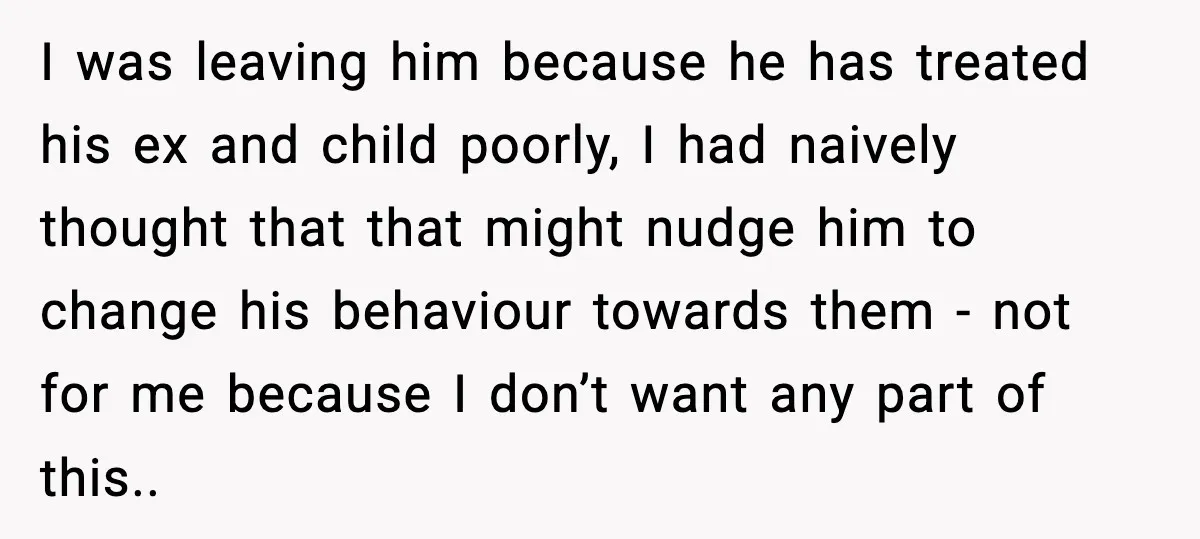 She Dumped Her Boyfriend After Discovering He’d Abandoned His Child I was leaving him because he has treated his ex and child poorly, I had naively thought that that might nudge him to change his behaviour towards them - not...