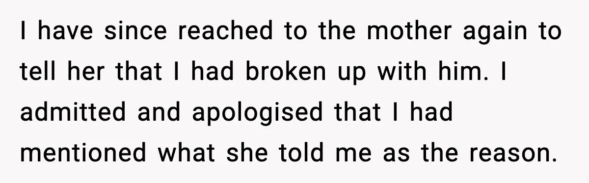 She Dumped Her Boyfriend After Discovering He’d Abandoned His Child I have since reached to the mother again to tell her that I had broken up with him. I admitted and apologised that I had mentioned what she told me...