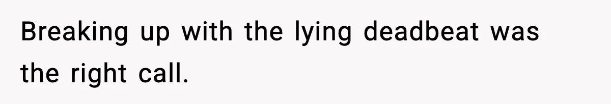She Dumped Her Boyfriend After Discovering He’d Abandoned His Child Breaking up with the lying deadbeat was the right call.