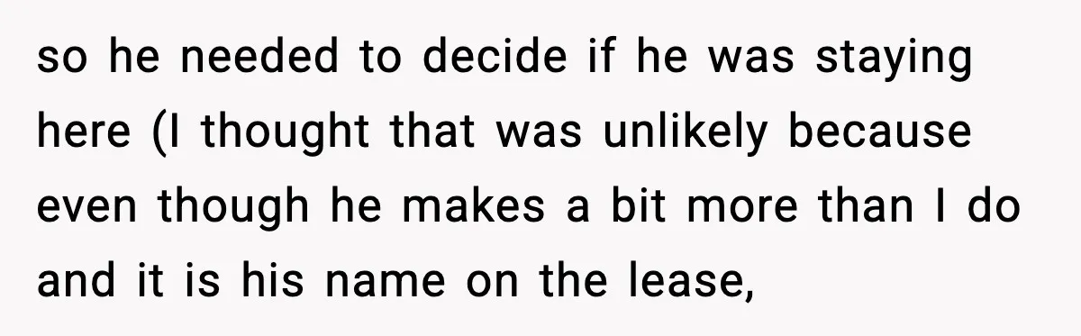 so he needed to decide if he was staying here (I thought that was unlikely because even though he makes a bit more than I do and it is his...
