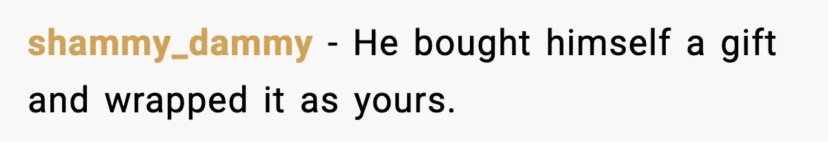 Her Husband Bought Her a Switch, Then Acted Like It Wasn’t Hers shammy_dammy - He bought himself a gift and wrapped it as yours.