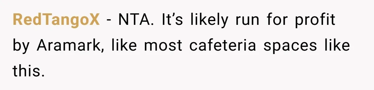 RedTangoX − NTA. It’s likely run for profit by Aramark, like most cafeteria spaces like this.