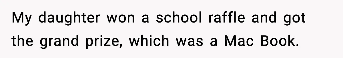 My daughter won a school raffle and got the grand prize, which was a Mac Book.