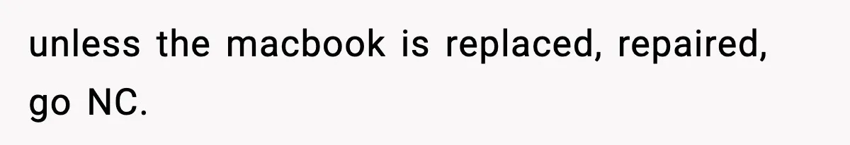 unless the macbook is replaced, repaired, go NC.