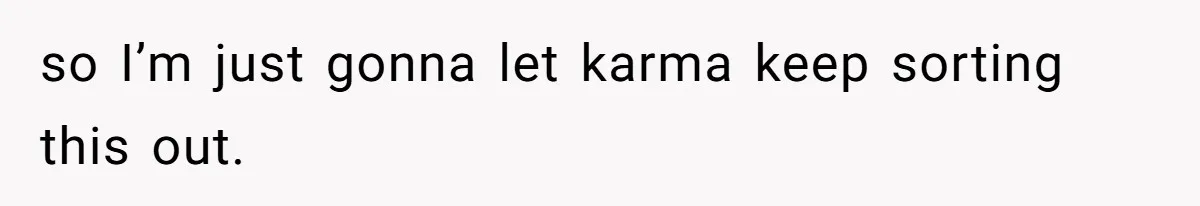 so I’m just gonna let karma keep sorting this out.
