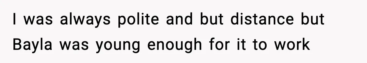 Woman Tells Sister She Doesn’t Deserve Their Mom’s Sympathy After Her Fiancé Cheats I was always polite and but distance but Bayla was young enough for it to work
