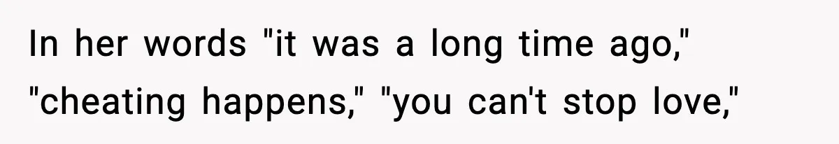 Woman Tells Sister She Doesn’t Deserve Their Mom’s Sympathy After Her Fiancé Cheats In her words "it was a long time ago," "cheating happens," "you can't stop love,"