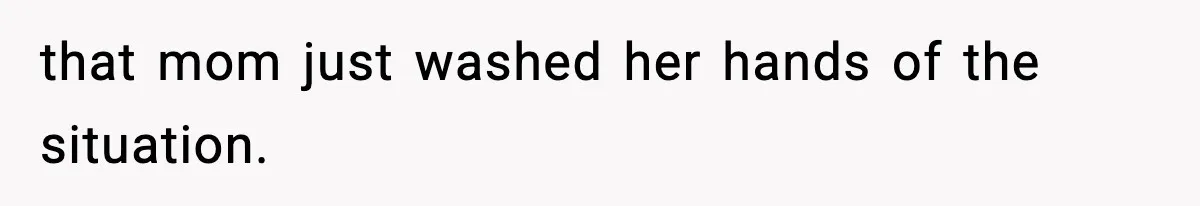 Woman Tells Sister She Doesn’t Deserve Their Mom’s Sympathy After Her Fiancé Cheats that mom just washed her hands of the situation.