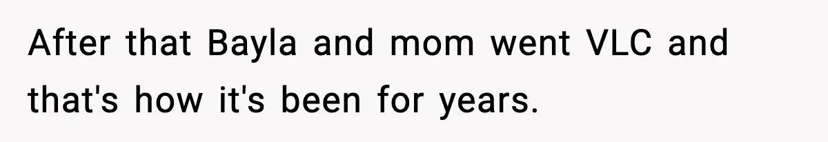 Woman Tells Sister She Doesn’t Deserve Their Mom’s Sympathy After Her Fiancé Cheats After that Bayla and mom went VLC and that's how it's been for years.