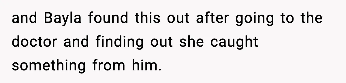 Woman Tells Sister She Doesn’t Deserve Their Mom’s Sympathy After Her Fiancé Cheats and Bayla found this out after going to the doctor and finding out she caught something from him.