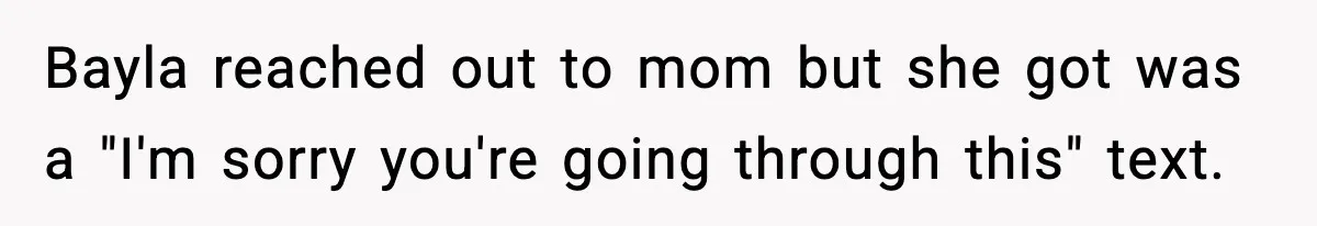 Woman Tells Sister She Doesn’t Deserve Their Mom’s Sympathy After Her Fiancé Cheats Bayla reached out to mom but she got was a "I'm sorry you're going through this" text.